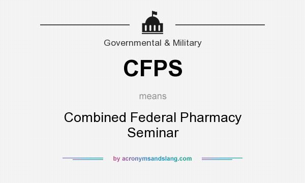 What does CFPS mean? It stands for Combined Federal Pharmacy Seminar