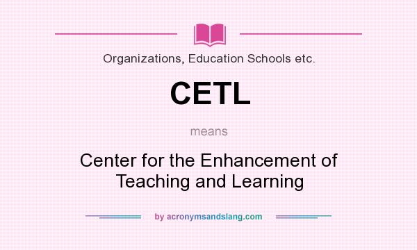 What does CETL mean? It stands for Center for the Enhancement of Teaching and Learning