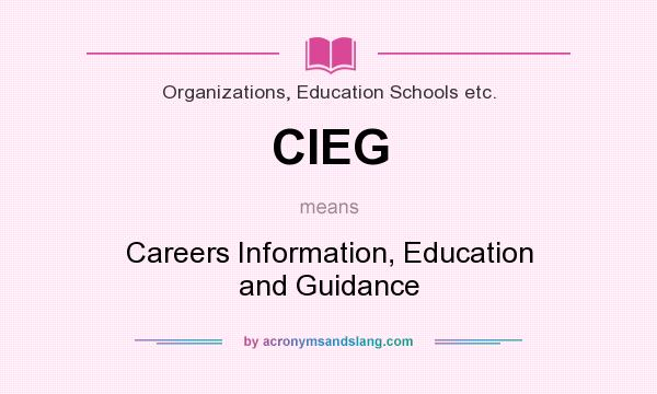 What does CIEG mean? It stands for Careers Information, Education and Guidance