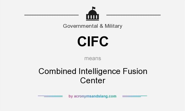 What does CIFC mean? It stands for Combined Intelligence Fusion Center