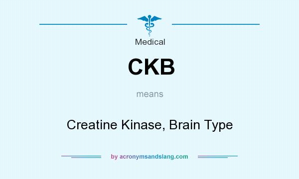 What does CKB mean? It stands for Creatine Kinase, Brain Type