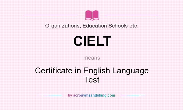 What does CIELT mean? It stands for Certificate in English Language Test
