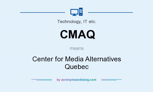 What does CMAQ mean? It stands for Center for Media Alternatives Quebec