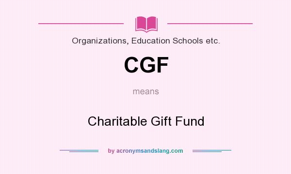 What does CGF mean? It stands for Charitable Gift Fund