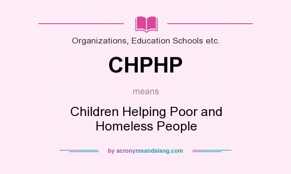 What does CHPHP mean? It stands for Children Helping Poor and Homeless People