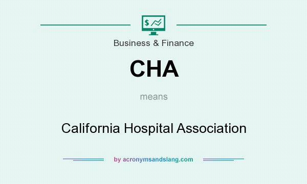 What does CHA mean? It stands for California Hospital Association