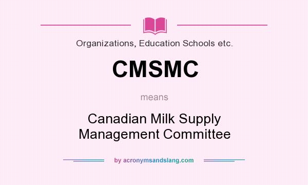 What does CMSMC mean? It stands for Canadian Milk Supply Management Committee