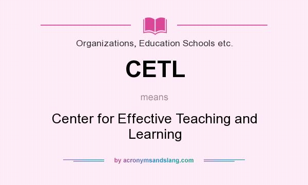 What does CETL mean? It stands for Center for Effective Teaching and Learning