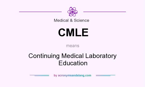 What does CMLE mean? It stands for Continuing Medical Laboratory Education