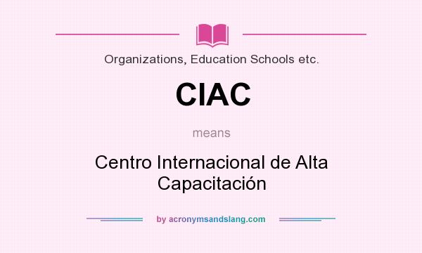 What does CIAC mean? It stands for Centro Internacional de Alta Capacitación