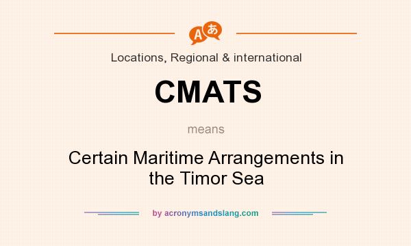 What does CMATS mean? It stands for Certain Maritime Arrangements in the Timor Sea