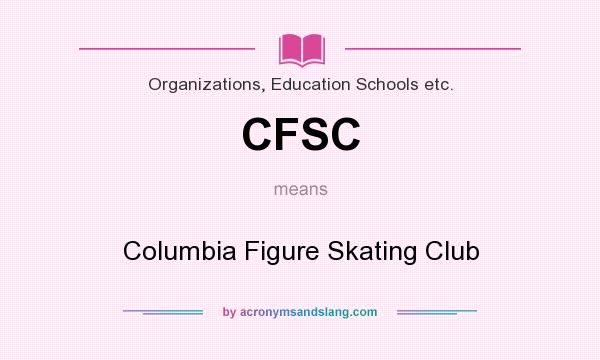 What does CFSC mean? It stands for Columbia Figure Skating Club