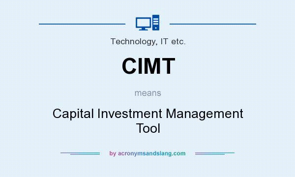 What does CIMT mean? It stands for Capital Investment Management Tool