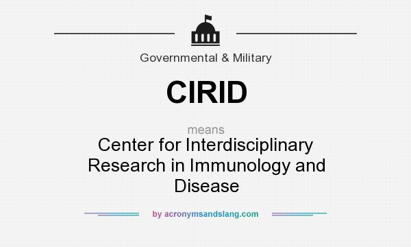 What does CIRID mean? It stands for Center for Interdisciplinary Research in Immunology and Disease