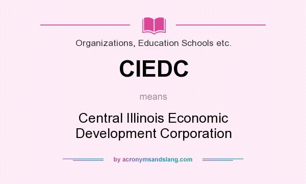 What does CIEDC mean? It stands for Central Illinois Economic Development Corporation