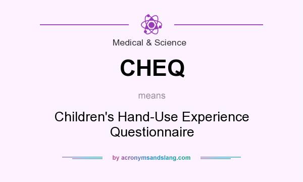 What does CHEQ mean? It stands for Children`s Hand-Use Experience Questionnaire