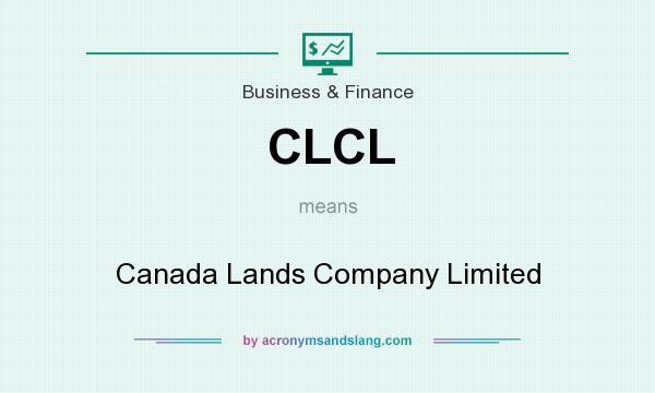 What does CLCL mean? It stands for Canada Lands Company Limited