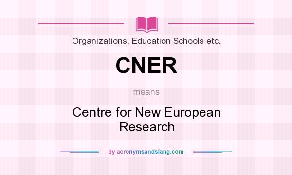 What does CNER mean? It stands for Centre for New European Research