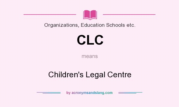 What does CLC mean? It stands for Children`s Legal Centre