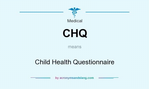 What does CHQ mean? It stands for Child Health Questionnaire