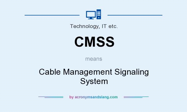What does CMSS mean? It stands for Cable Management Signaling System
