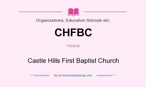 What does CHFBC mean? It stands for Castle Hills First Baptist Church