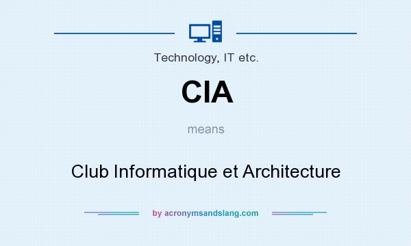 What does CIA mean? It stands for Club Informatique et Architecture