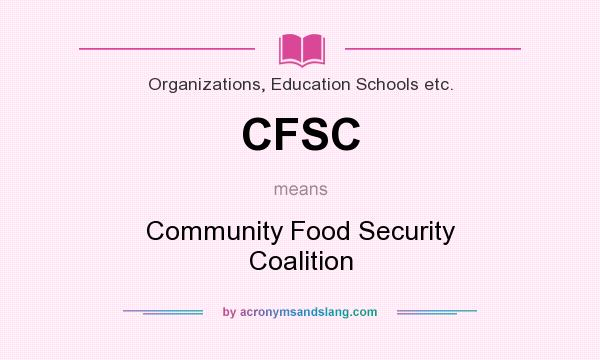 What does CFSC mean? It stands for Community Food Security Coalition
