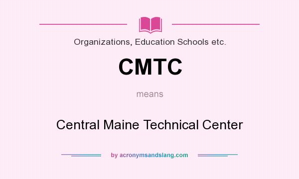 What does CMTC mean? It stands for Central Maine Technical Center