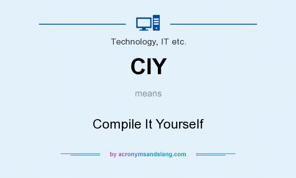 What does CIY mean? It stands for Compile It Yourself