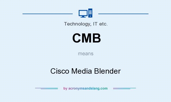 What does CMB mean? It stands for Cisco Media Blender