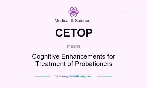 What does CETOP mean? It stands for Cognitive Enhancements for Treatment of Probationers