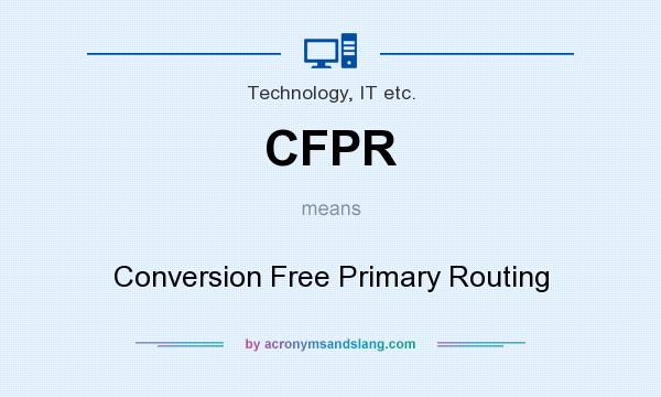 What does CFPR mean? It stands for Conversion Free Primary Routing