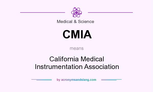 What does CMIA mean? It stands for California Medical Instrumentation Association