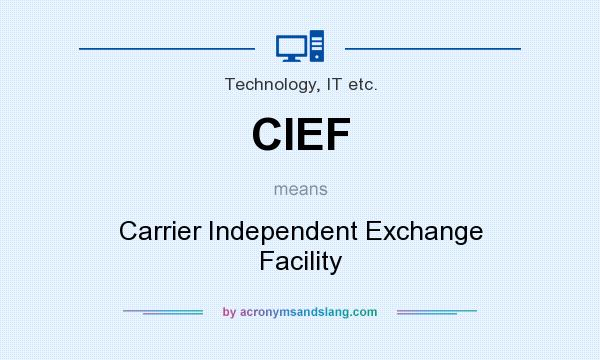 What does CIEF mean? It stands for Carrier Independent Exchange Facility