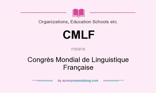 What does CMLF mean? It stands for Congrès Mondial de Linguistique Française