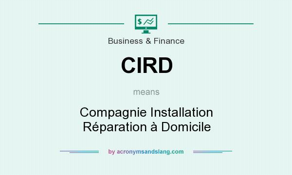 What does CIRD mean? It stands for Compagnie Installation Réparation à Domicile