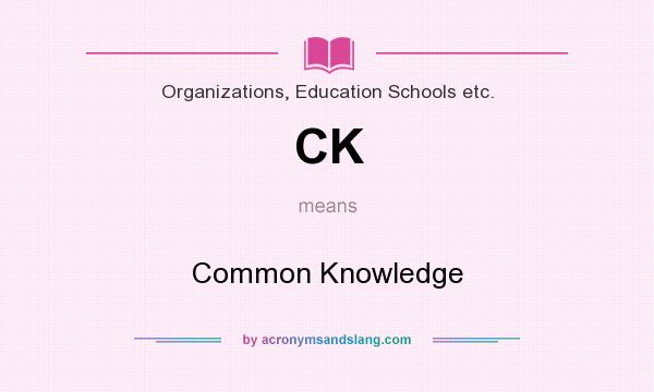 What does CK mean? It stands for Common Knowledge
