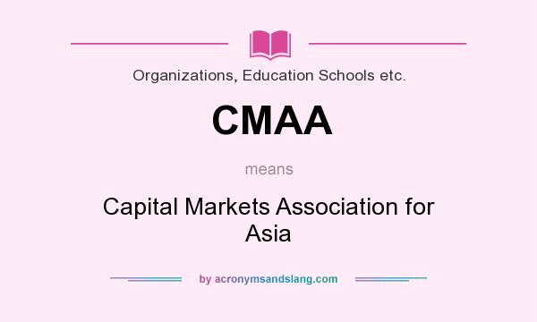 What does CMAA mean? It stands for Capital Markets Association for Asia