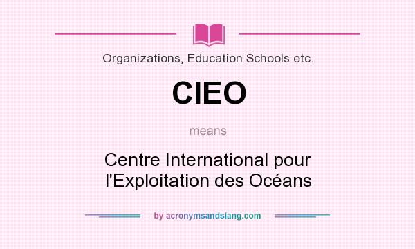What does CIEO mean? It stands for Centre International pour l`Exploitation des Océans