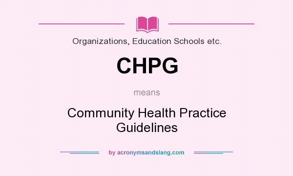 What does CHPG mean? It stands for Community Health Practice Guidelines