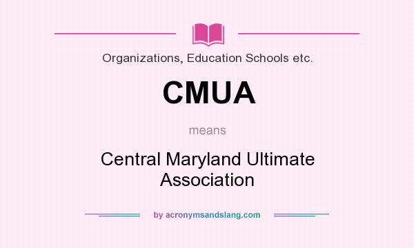 What does CMUA mean? It stands for Central Maryland Ultimate Association