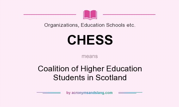What does CHESS mean? It stands for Coalition of Higher Education Students in Scotland