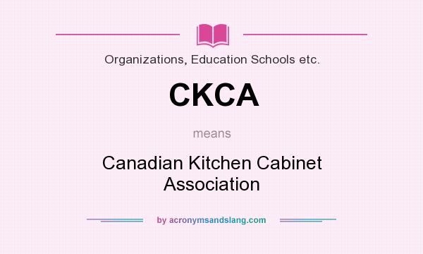 What does CKCA mean? It stands for Canadian Kitchen Cabinet Association