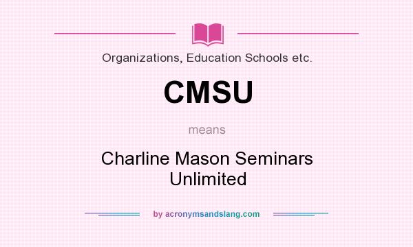 What does CMSU mean? It stands for Charline Mason Seminars Unlimited