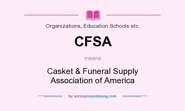 What does CFSA mean? It stands for Casket & Funeral Supply Association of America