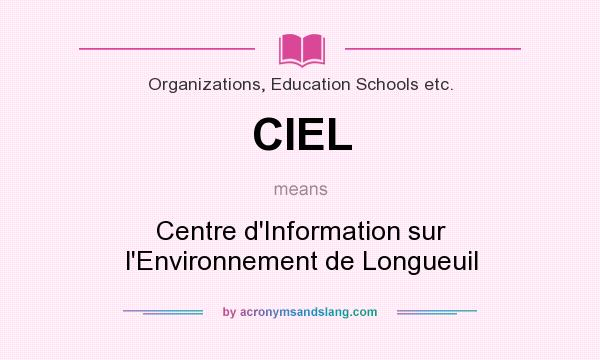 What does CIEL mean? It stands for Centre d`Information sur l`Environnement de Longueuil