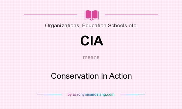 What does CIA mean? It stands for Conservation in Action