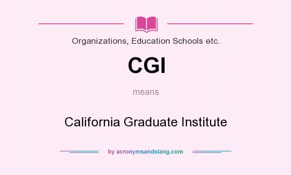 What does CGI mean? It stands for California Graduate Institute