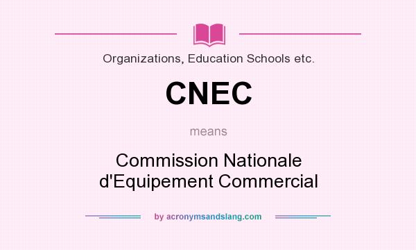 What does CNEC mean? It stands for Commission Nationale d`Equipement Commercial